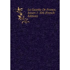 

Книга La Gazette De France, Issues 1-104