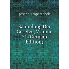 

Книга Sammlung Der Gesetze, Volume 71 (German Edition)