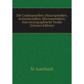 

Книга Die Cnidosporidien (Myxosporidien, Actinomyxidien, Microsporidien): eine monographische Studie (German Edition)