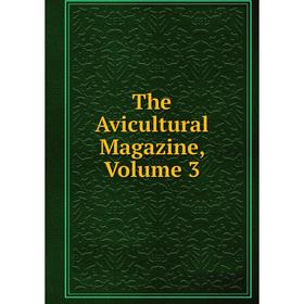 

Книга The Avicultural Magazine, Volume 3