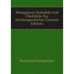 

Книга Weingartens Zeittafeln Und Überblicke Zur Kirchengeschichte (German Edition)