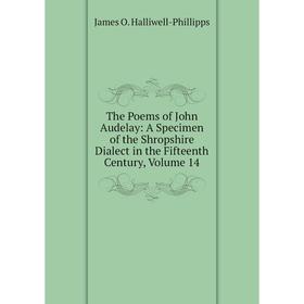 

Книга The Poems of John Audelay: A Specimen of the Shropshire Dialect in the Fifteenth Century, Volume 14