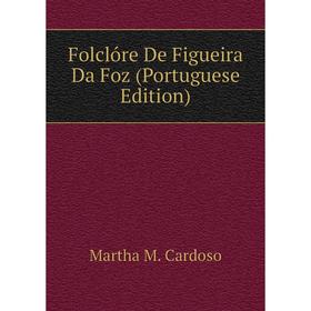 

Книга Folclóre De Figueira Da Foz (Portuguese Edition)
