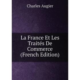 

Книга La France Et Les Traités De Commerce