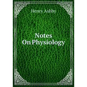 

Книга Notes On Physiology