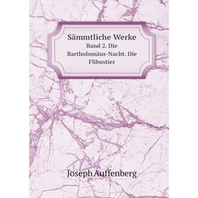 

Книга Sämmtliche Werke Band 2. Die Bartholomäus-Nacht. Die Flibustier