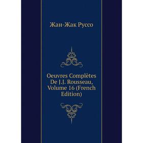 

Книга Oeuvres complètes De JJ Rousseau, Volume 16