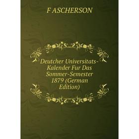 

Книга Deutcher Universitats-Kalender Fur Das Sommer-Semester 1879 (German Edition)