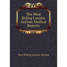 

Книга The West Riding Lunatic Asylum Medical Reports