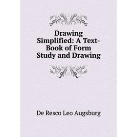 

Книга Drawing Simplified: A Text-Book of Form Study and Drawing