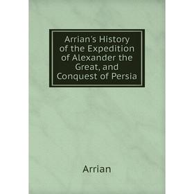 

Книга Arrian's History of the Expedition of Alexander the Great, and Conquest of Persia