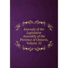 

Книга Journal s of the Legislative Assembly of the Province of Ontario, Volume 52