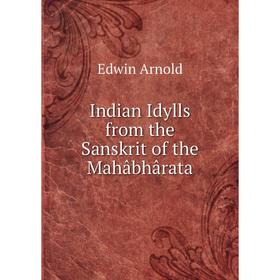 

Книга Indian Idylls from the Sanskrit of the Mahâbhârata
