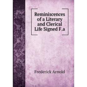 

Книга Reminiscences of a Literary and Clerical Life Signed F.a