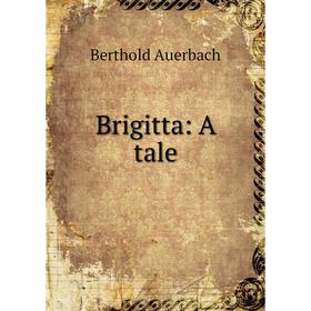 

Книга Brigitta: A tale