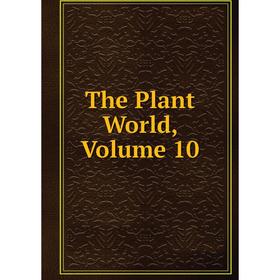 

Книга The Plant World, Volume 10