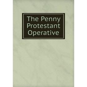 

Книга The Penny Protestant Operative