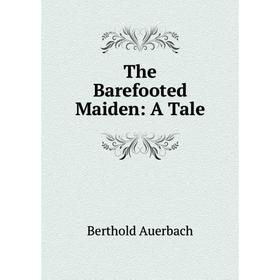 

Книга The Barefooted Maiden: A Tale