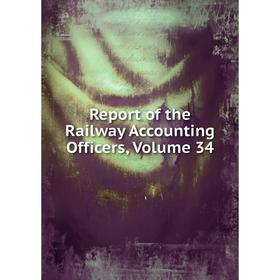 

Книга Report of the Railway Accounting Officers, Volume 34