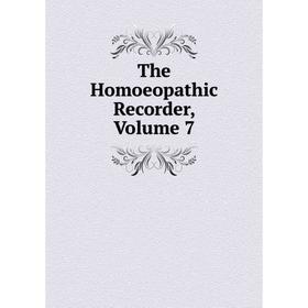 

Книга The Homoeopathic Recorder, Volume 7