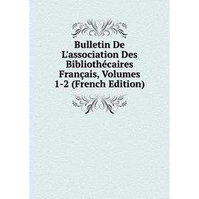 

Книга Bulletin De L'association Des Bibliothécaires Français, Volumes 1-2 (French Edition)