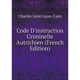 

Книга Code D'instruction Criminelle Autrichien (French Edition)