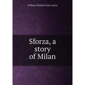 

Книга Sforza, a story of Milan