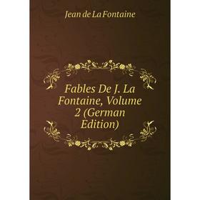 

Книга Fables De J. La Fontaine, Volume 2 (German Edition)