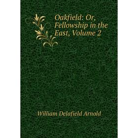 

Книга Oakfield: or Fellowship in the East, Volume 2