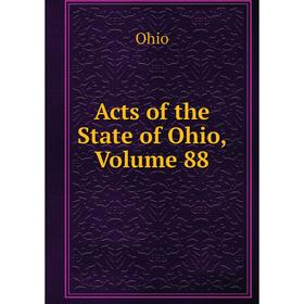 

Книга Acts of the State of Ohio, Volume 88