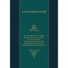 

Книга Die Geschichte Der Altem Kirche: Bis Auf Karl Den Grossen in Ihren Zusammenhang Mit Den Weltbegebenheiten Kurz Dargestellt (German Edition)