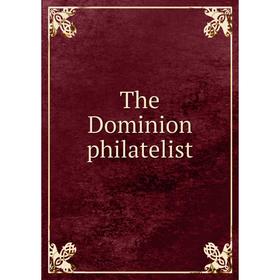 

Книга The Dominion philatelist