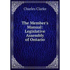 

Книга The Member's Manual: Legislative Assembly of Ontario