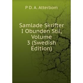 

Книга Samlade Skrifter I Obunden Stil, Volume 3 (Swedish Edition)