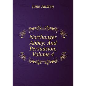 

Книга Northanger Abbey: and Persuasion, Volume 4