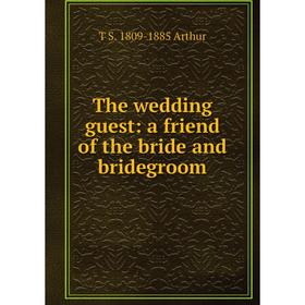 

Книга The wedding guest: a friend of the bride and bridegroom