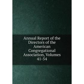 

Книга Annual Report of the Directors of the American Congregational Association, Volumes 41-54