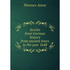 

Книга Stories from German history from ancient times to the year 1648