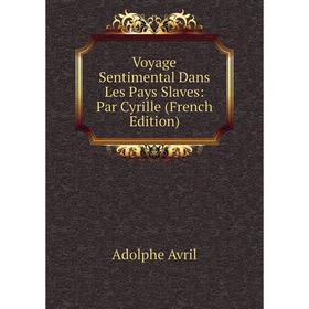 

Книга Voyage Sentimental Dans Les Pays Slaves: Par Cyrille (French Edition)