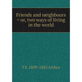 

Книга Friends and neighbours = or, two ways of living in the world
