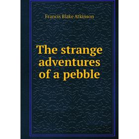 

Книга The strange adventures of a pebble