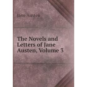 

Книга The Novels and Letters of Jane Austen, Volume 3