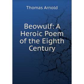 

Книга Beowulf: A Heroic Poem of the Eighth Century