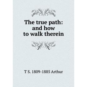 

Книга The true path: and how to walk therein