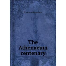 

Книга The Athenaeum centenary
