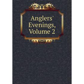 

Книга Anglers' Evenings, Volume 2