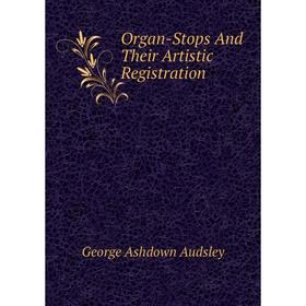 

Книга Organ-Stops And Their Artistic Registration