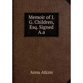 

Книга Memoir of JG Children, Esq Signed Aa