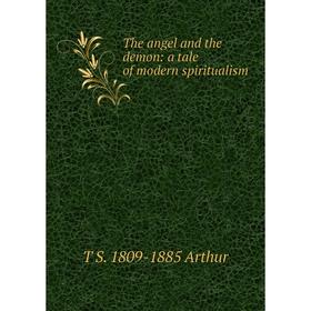 

Книга The angel and the demon: a tale of modern spiritualism