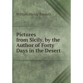 

Книга Pictures from Sicily. by the Author of Forty Days in the Desert